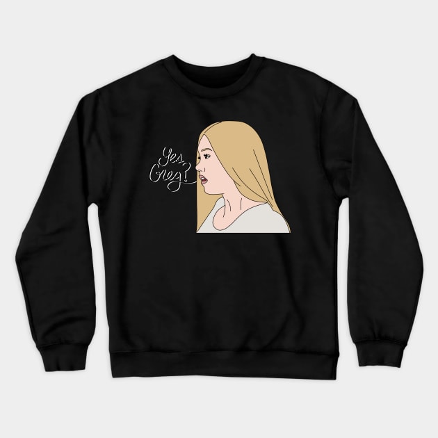 Yes, Greg? Crewneck Sweatshirt by thecompassrose